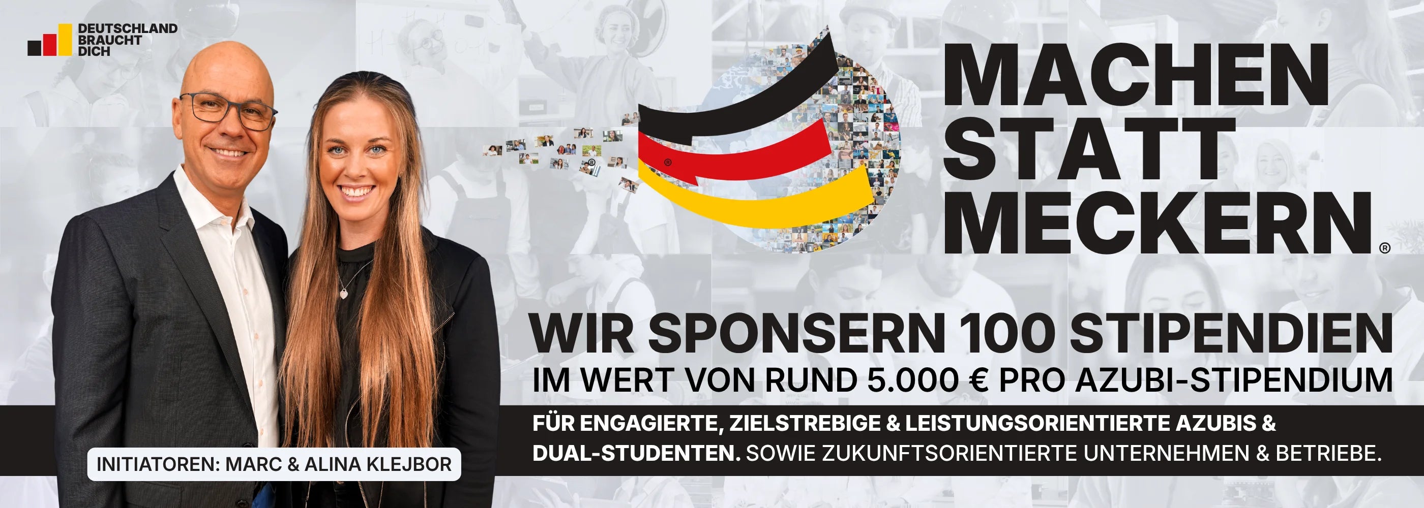 Werbebanner zur Initiative Machen statt Meckern mit Marc Klejbor und Alina Klejbor vor einer Bildcollage, großem Logo und dem Hinweis auf 100 gesponserte Stipendien im Wert von rund 5.000 Euro pro Azubi Stipendium für engagierte, zielstrebige und leistungsorientierte Azubis, Dual Studenten sowie zukunftsorientierte Unternehmen und Betriebe.