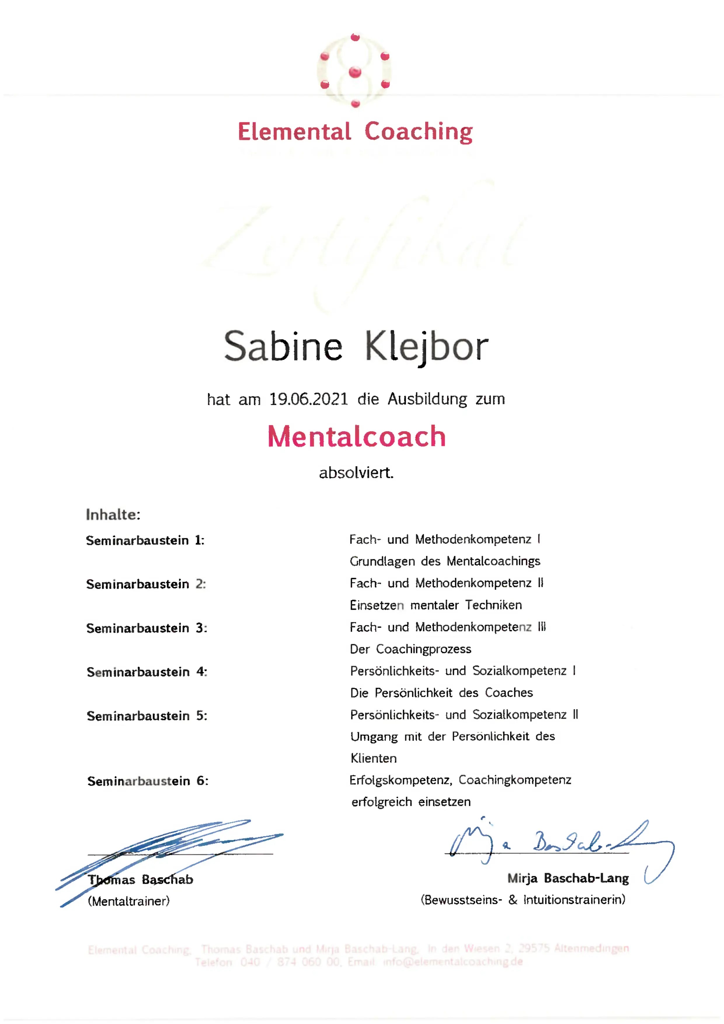 Zertifikat für Sabine Klejbor zur abgeschlossenen Ausbildung als Mentalcoach bei Elemental Coaching, mit Nachweis zentraler Kompetenzen in Mentalcoaching, mentalen Techniken, Coachingprozessen sowie Persönlichkeits und Sozialkompetenz.